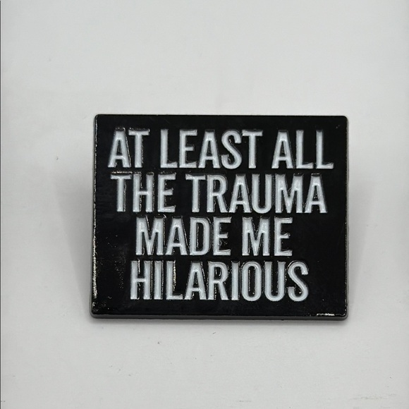 3/$25 Black, White Funny Unisex Pin “At Least All The Trauma Made Me Hilarious” - Picture 1 of 3